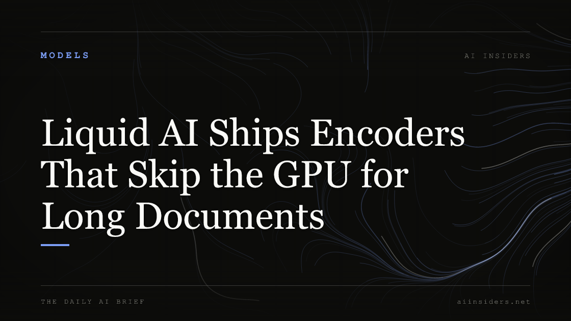 Liquid AI Ships Encoders That Skip the GPU for Long Documents, featured image for AI Insiders