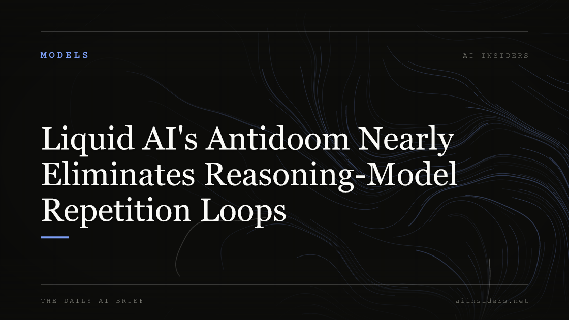 Liquid AI's Antidoom Nearly Eliminates Reasoning-Model Repetition Loops — featured image for AI Insiders