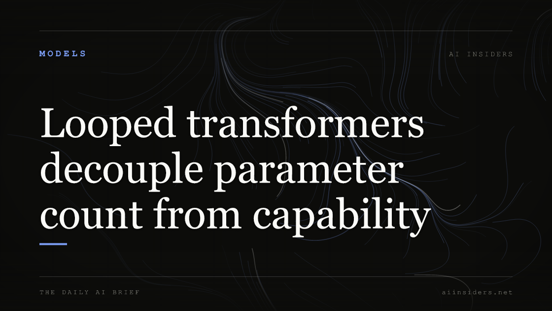 Looped transformers decouple parameter count from capability, featured image for AI Insiders