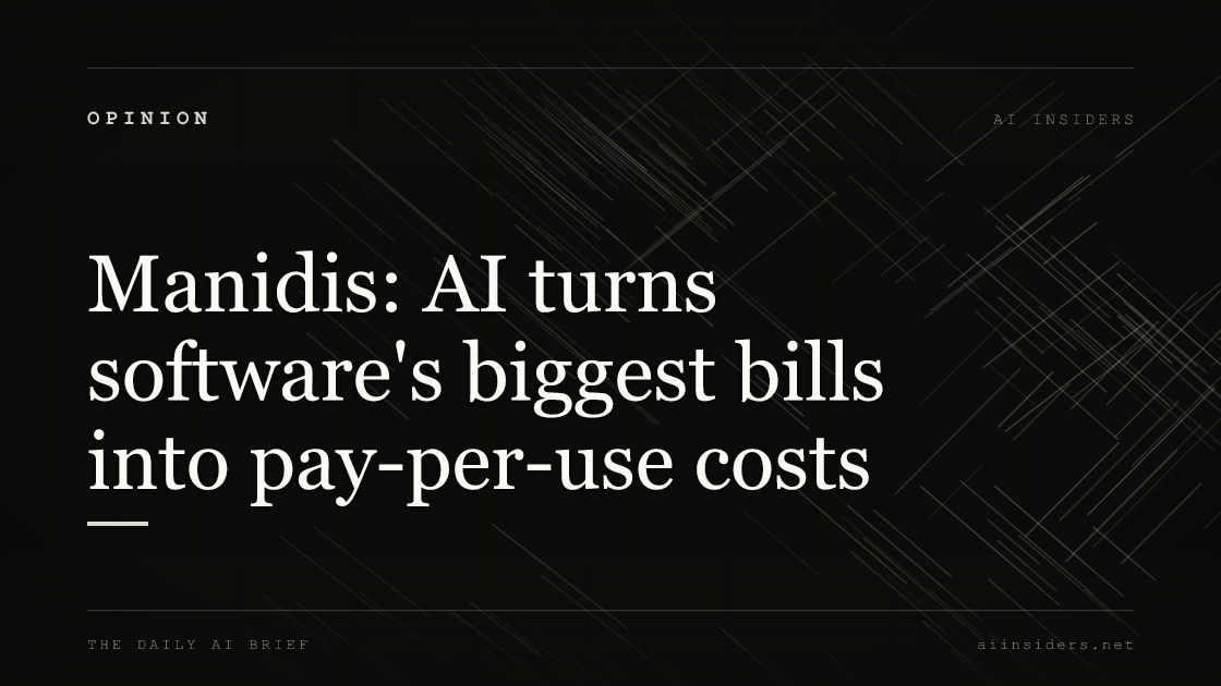 Manidis: AI turns software's biggest bills into pay-per-use costs, featured image for AI Insiders