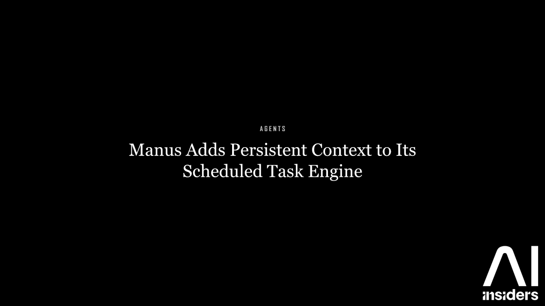 Manus Adds Persistent Context to Its Scheduled Task Engine — featured image for AI Insiders