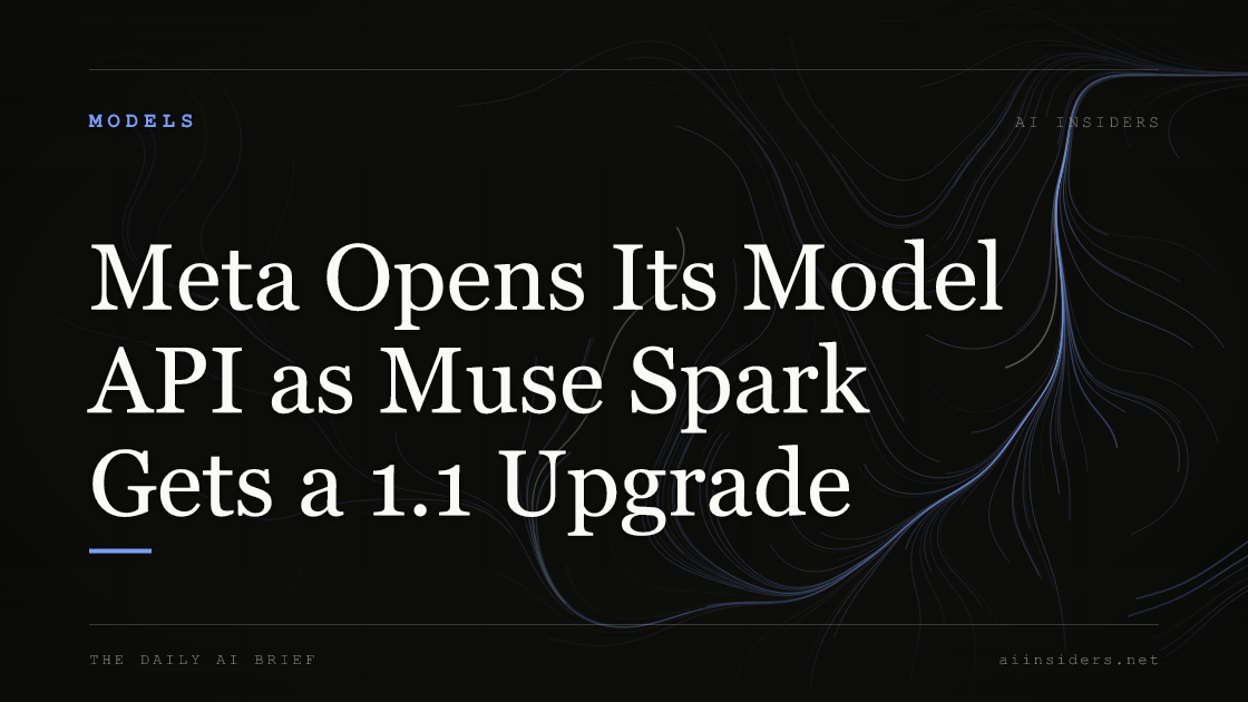 Meta Opens Its Model API as Muse Spark Gets a 1.1 Upgrade — featured image for AI Insiders