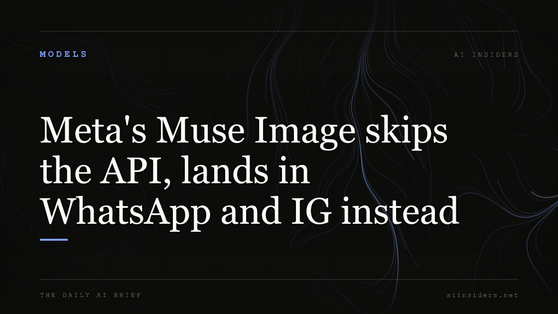 Meta's Muse Image skips the API, lands in WhatsApp and IG instead — featured image for AI Insiders