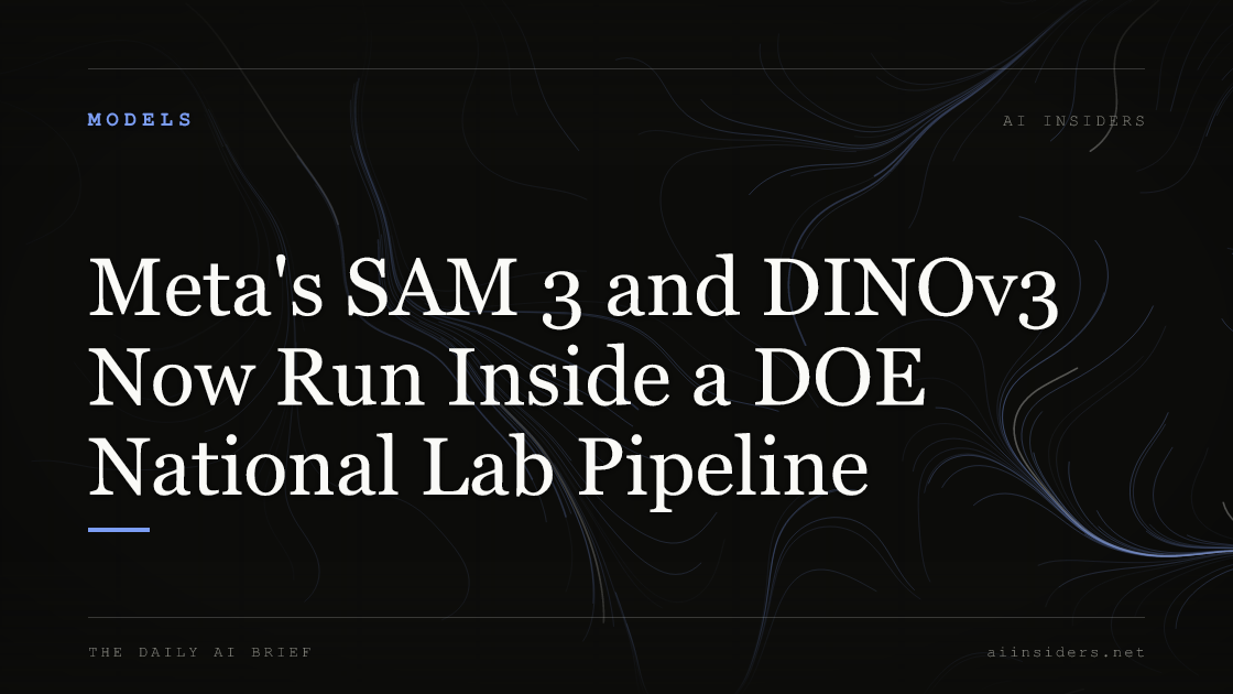 Meta's SAM 3 and DINOv3 Now Run Inside a DOE National Lab Pipeline, featured image for AI Insiders