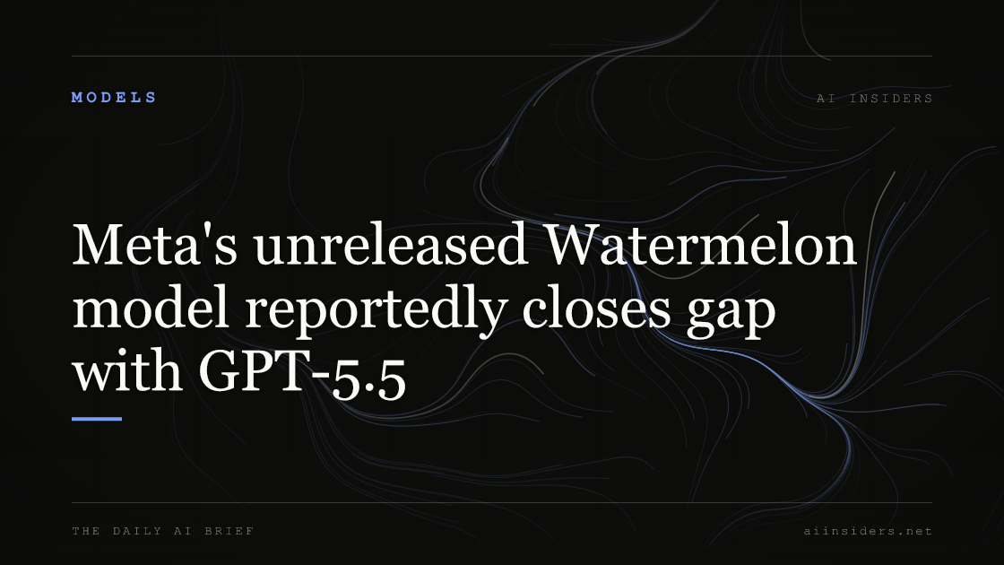 Meta's unreleased Watermelon model reportedly closes gap with GPT-5.5 — featured image for AI Insiders