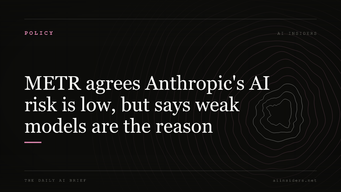 METR agrees Anthropic's AI risk is low, but says weak models are the reason, featured image for AI Insiders