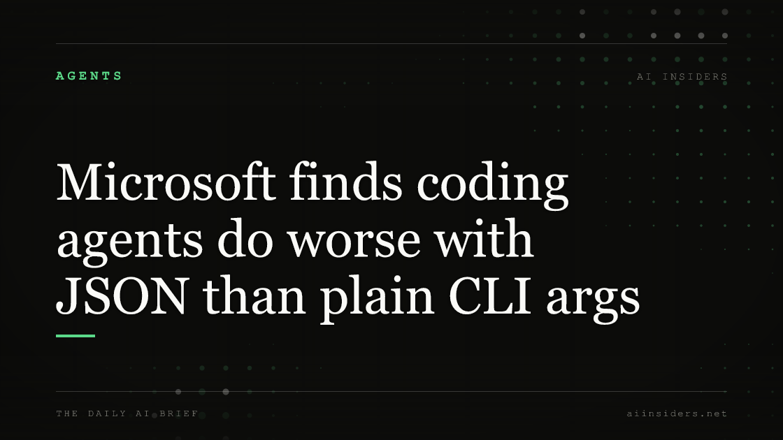 Microsoft finds coding agents do worse with JSON than plain CLI args — featured image for AI Insiders