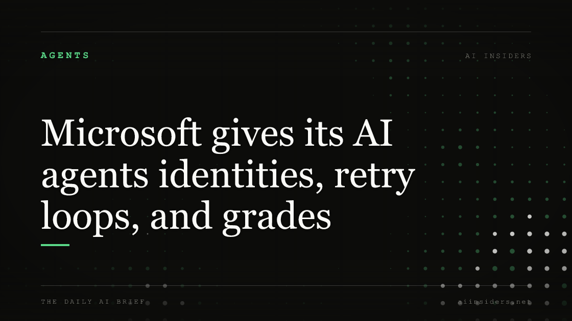 Microsoft gives its AI agents identities, retry loops, and grades — featured image for AI Insiders