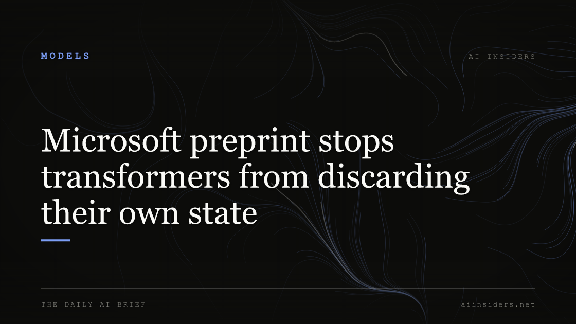 Microsoft preprint stops transformers from discarding their own state, featured image for AI Insiders