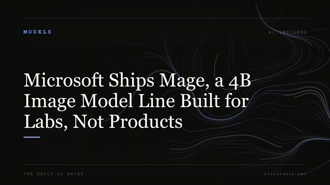 Microsoft Ships Mage, a 4B Image Model Line Built for Labs, Not Products, featured image for AI Insiders