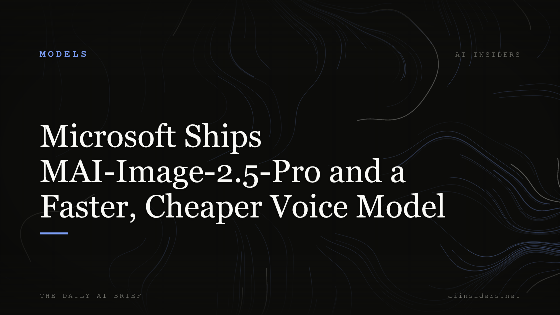 Microsoft Ships MAI-Image-2.5-Pro and a Faster, Cheaper Voice Model, featured image for AI Insiders