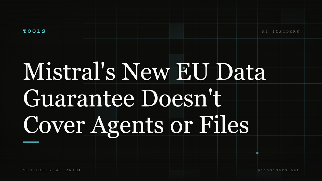 Mistral's New EU Data Guarantee Doesn't Cover Agents or Files, featured image for AI Insiders