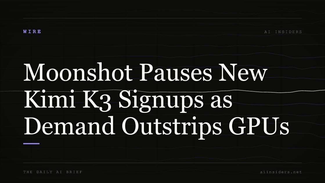 Moonshot Pauses New Kimi K3 Signups as Demand Outstrips GPUs. Featured image for AI Insiders.