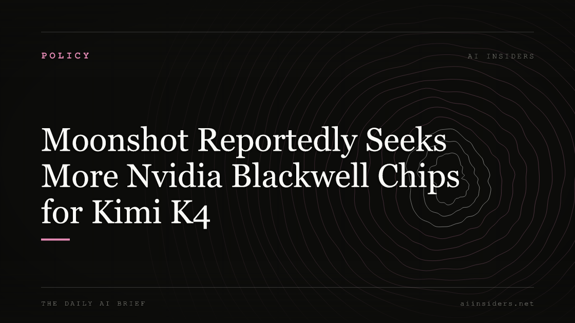 Moonshot Reportedly Seeks More Nvidia Blackwell Chips for Kimi K4, featured image for AI Insiders