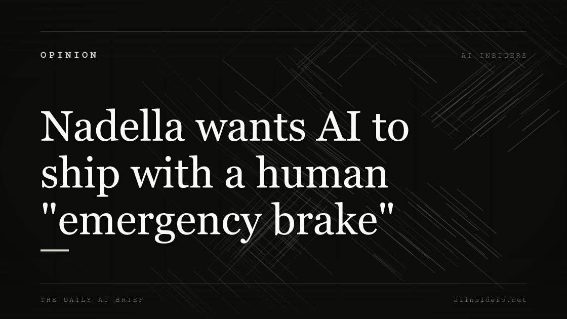 Nadella wants AI to ship with a human "emergency brake", featured image for AI Insiders