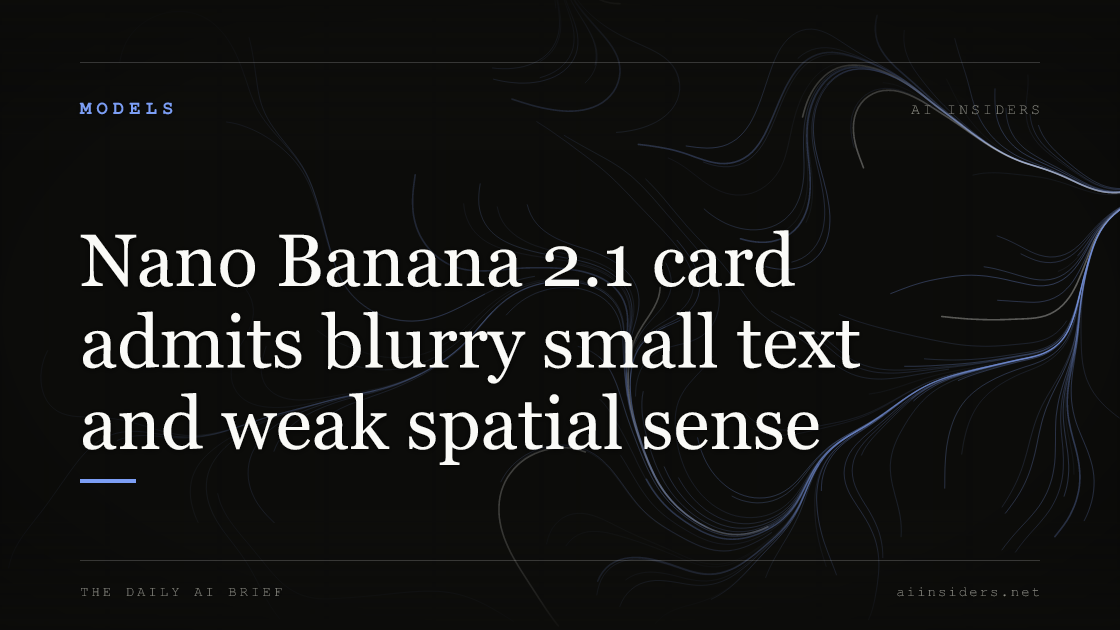 Nano Banana 2.1 card admits blurry small text and weak spatial sense, featured image for AI Insiders