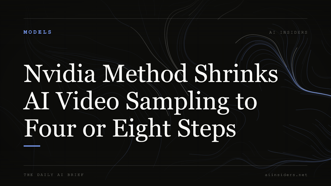Nvidia Method Shrinks AI Video Sampling to Four or Eight Steps, featured image for AI Insiders