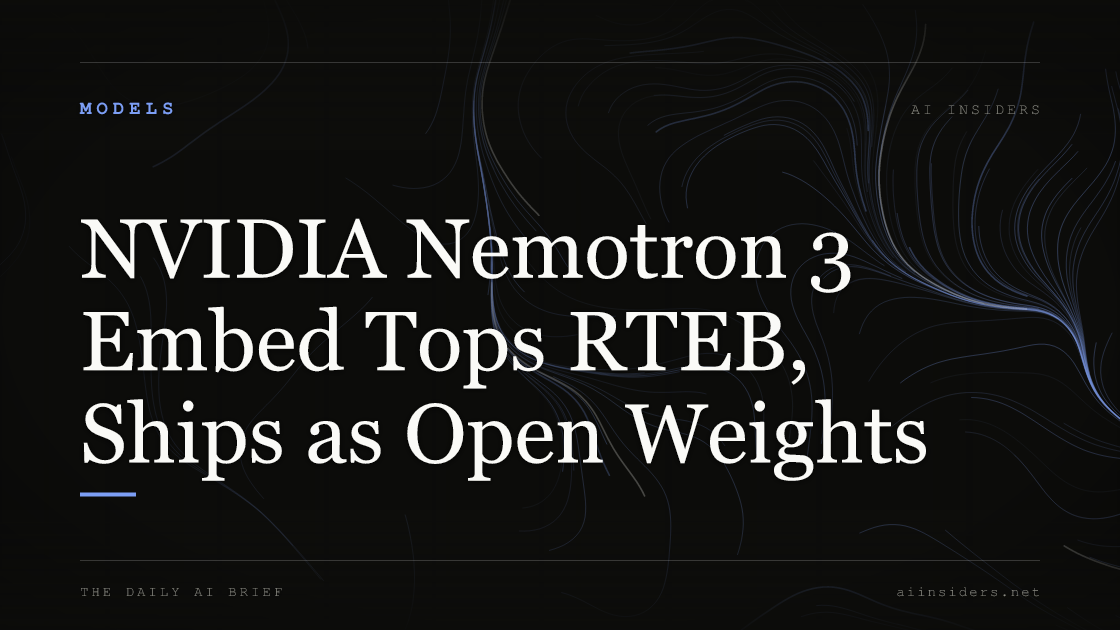 NVIDIA Nemotron 3 Embed Tops RTEB, Ships as Open Weights. Featured image for AI Insiders.
