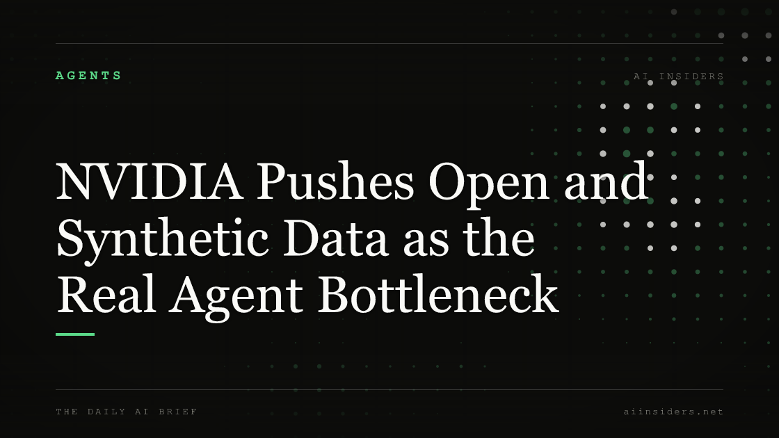 NVIDIA Pushes Open and Synthetic Data as the Real Agent Bottleneck — featured image for AI Insiders