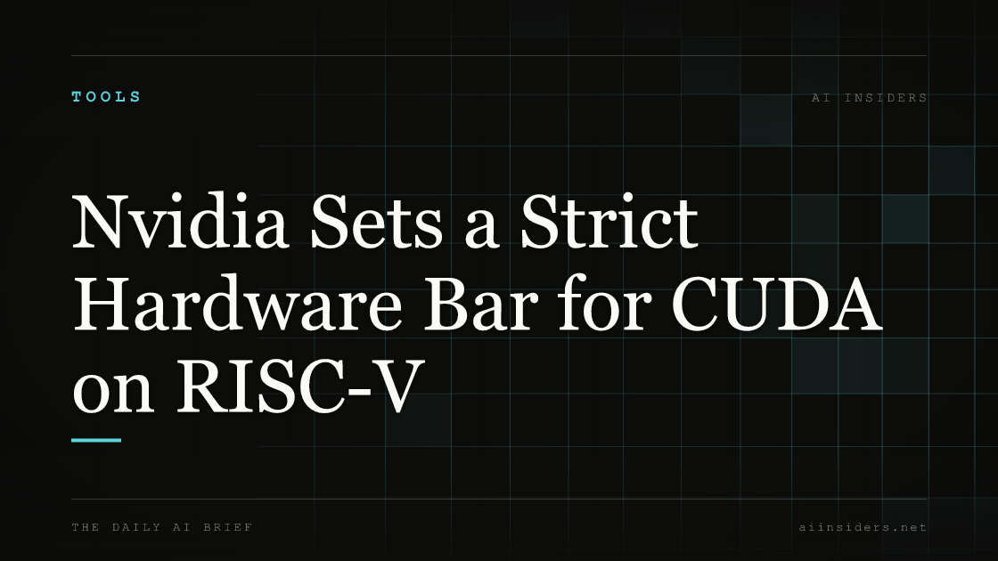 Nvidia Sets a Strict Hardware Bar for CUDA on RISC-V, featured image for AI Insiders