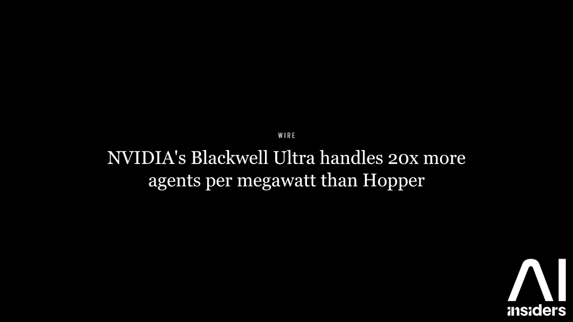 NVIDIA's Blackwell Ultra handles 20x more agents per megawatt than Hopper — featured image for AI Insiders