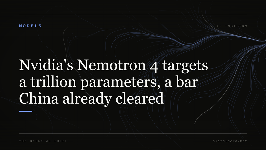 Nvidia's Nemotron 4 targets a trillion parameters, a bar China already cleared, featured image for AI Insiders