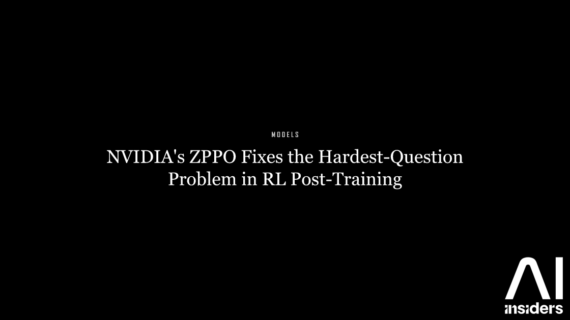 NVIDIA's ZPPO Fixes the Hardest-Question Problem in RL Post-Training — featured image for AI Insiders