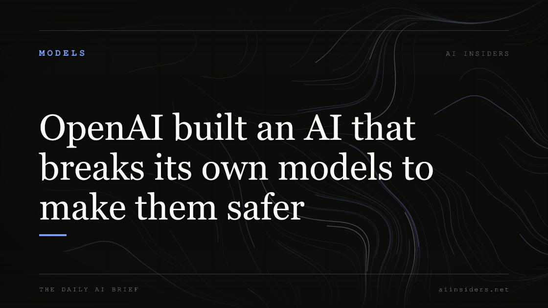 OpenAI built an AI that breaks its own models to make them safer — featured image for AI Insiders
