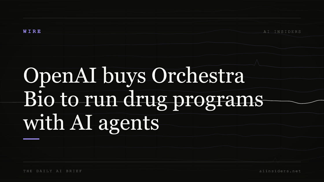 OpenAI buys Orchestra Bio to run drug programs with AI agents, featured image for AI Insiders