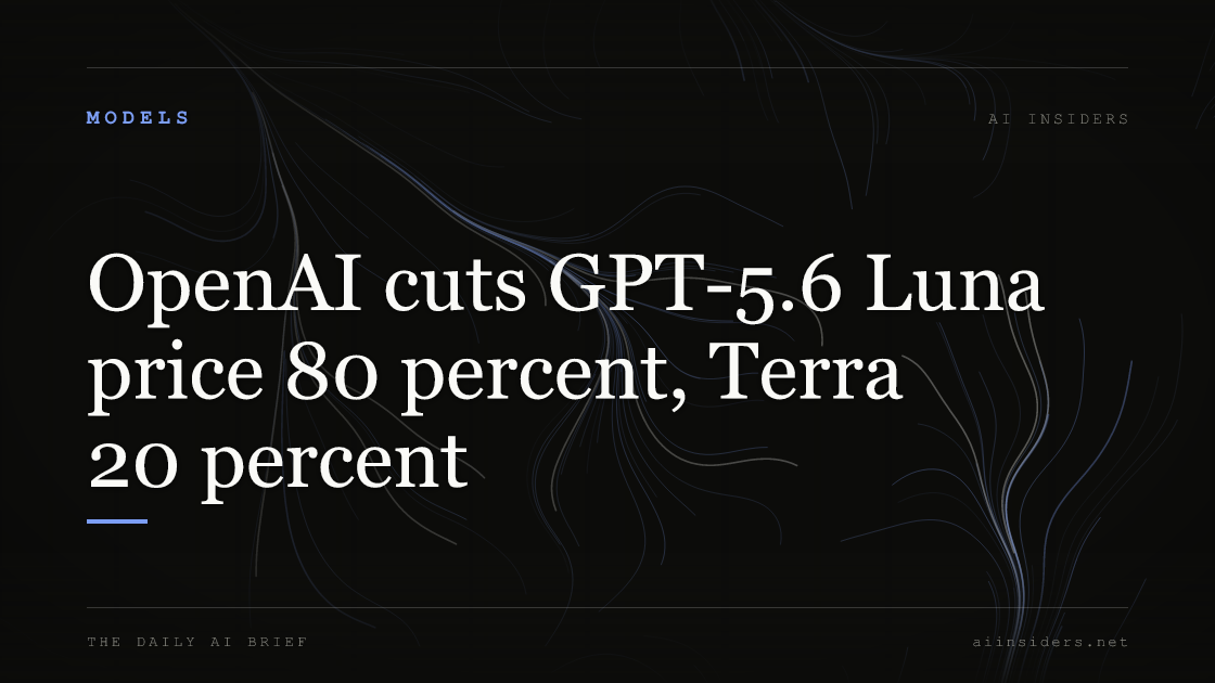 OpenAI cuts GPT-5.6 Luna price 80 percent, Terra 20 percent, featured image for AI Insiders