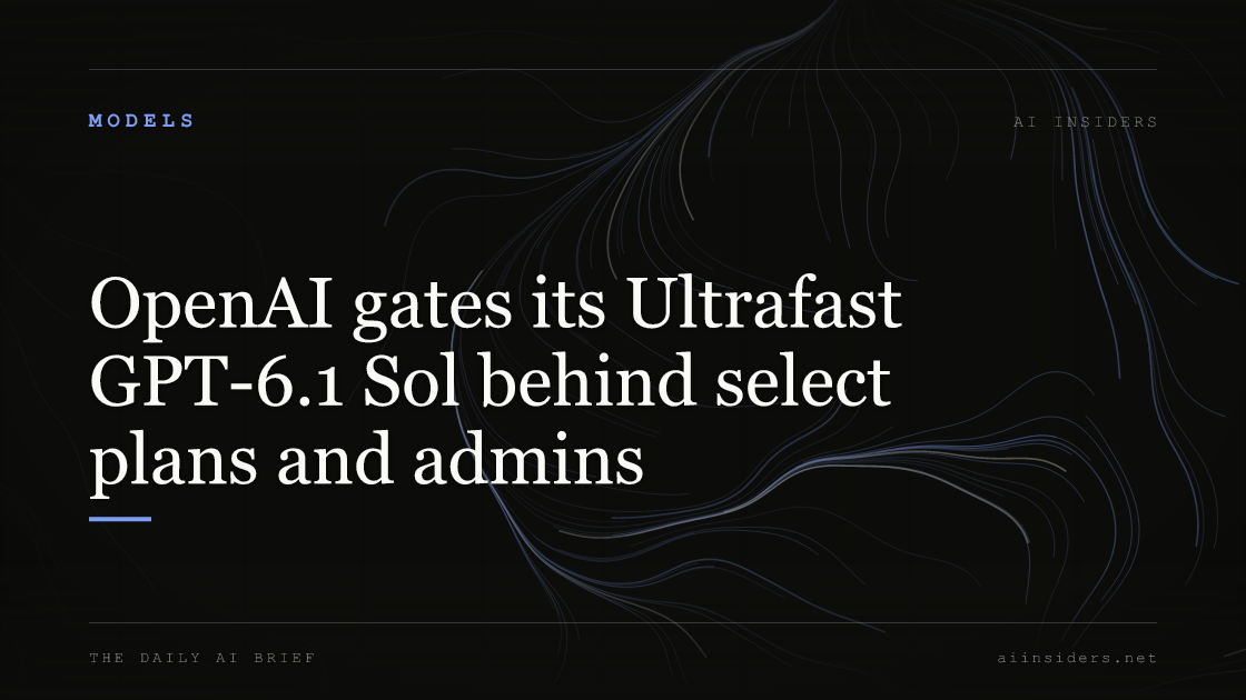 OpenAI gates its Ultrafast GPT-6.1 Sol behind select plans and admins, featured image for AI Insiders
