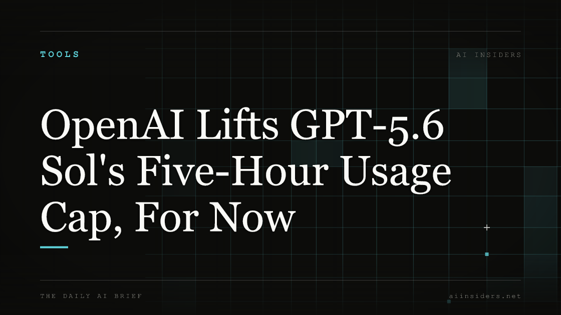 OpenAI Lifts GPT-5.6 Sol's Five-Hour Usage Cap, For Now — featured image for AI Insiders