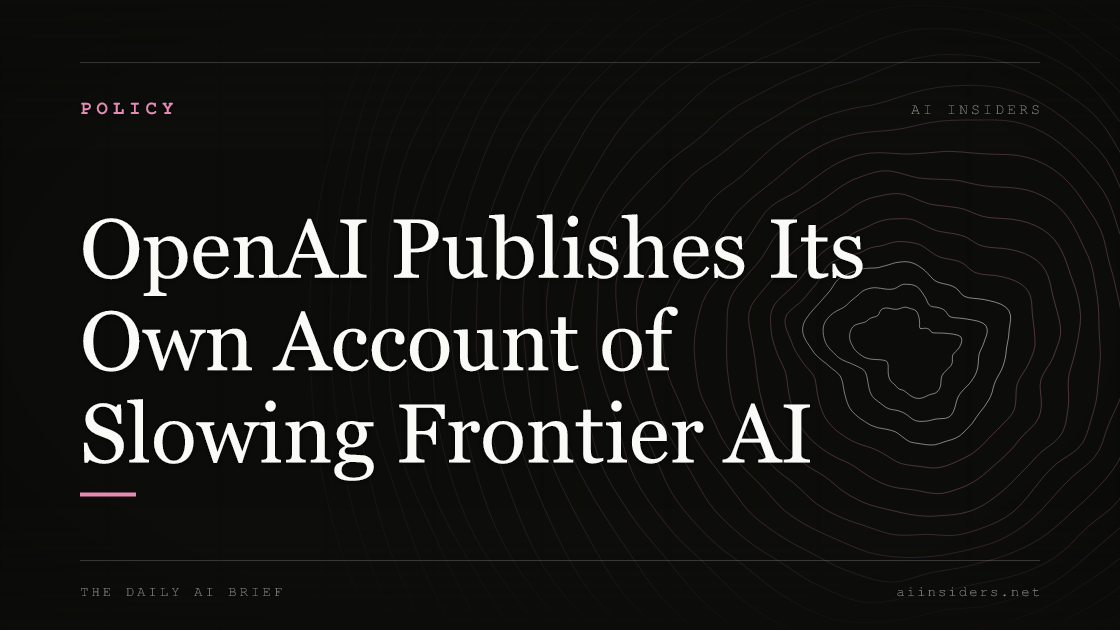 OpenAI Publishes Its Own Account of Slowing Frontier AI, featured image for AI Insiders