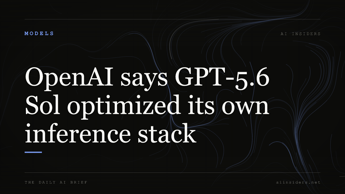 OpenAI says GPT-5.6 Sol optimized its own inference stack, featured image for AI Insiders