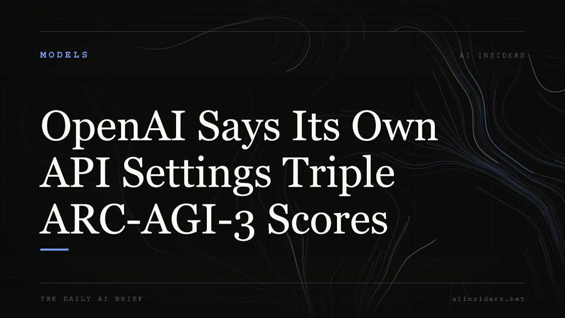 OpenAI Says Its Own API Settings Triple ARC-AGI-3 Scores, featured image for AI Insiders
