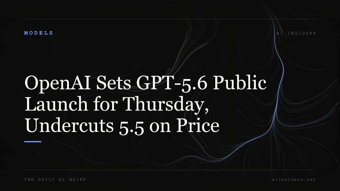 OpenAI Sets GPT-5.6 Public Launch for Thursday, Undercuts 5.5 on Price — featured image for AI Insiders