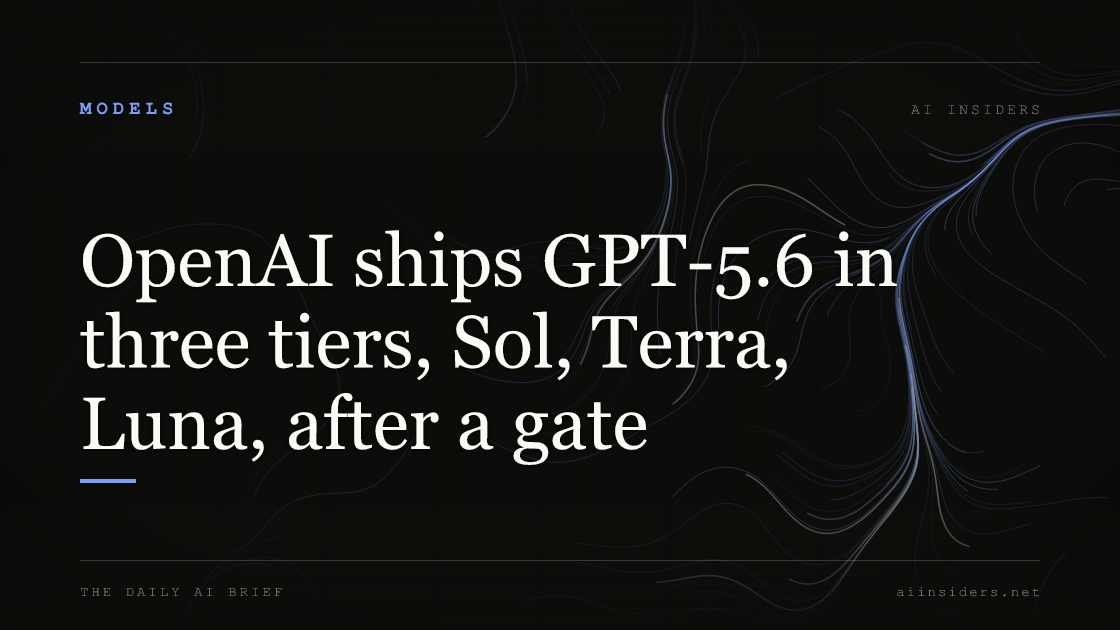 OpenAI ships GPT-5.6 in three tiers, Sol, Terra, Luna, after a gate — featured image for AI Insiders