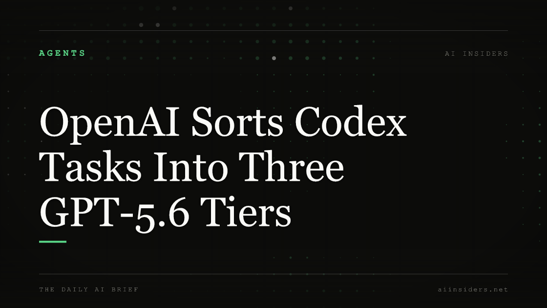 OpenAI Sorts Codex Tasks Into Three GPT-5.6 Tiers. Featured image for AI Insiders.