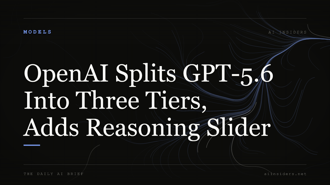 OpenAI Splits GPT-5.6 Into Three Tiers, Adds Reasoning Slider. Featured image for AI Insiders