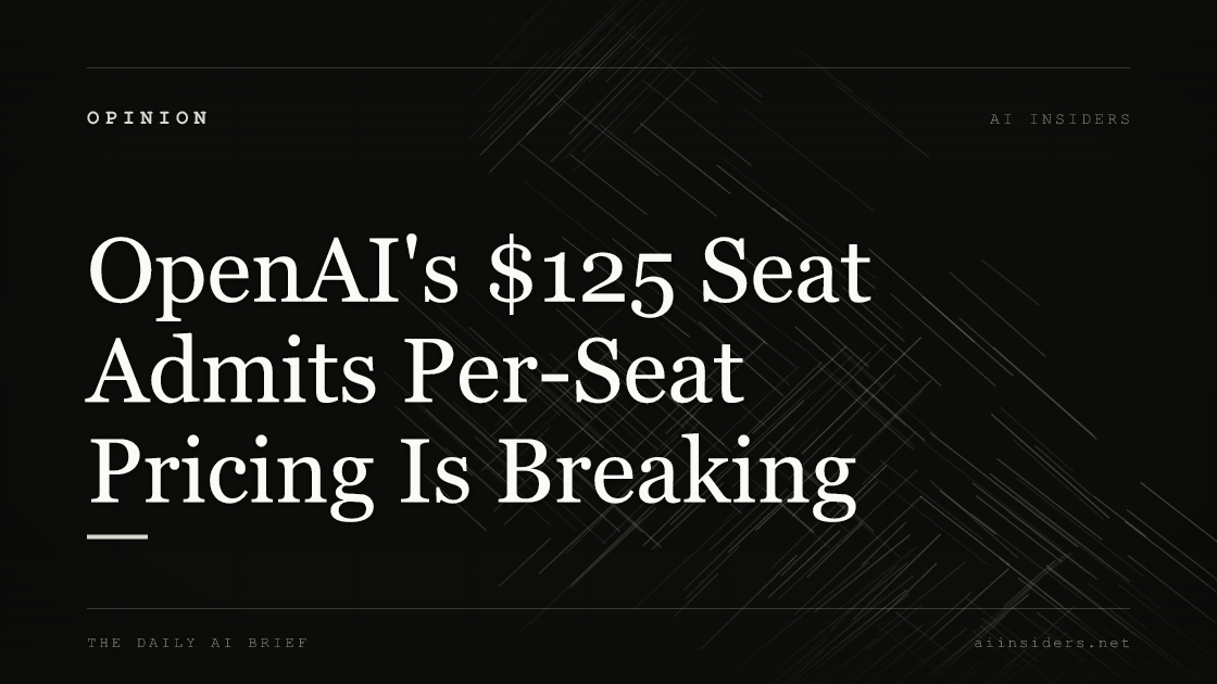 OpenAI's $125 Seat Admits Per-Seat Pricing Is Breaking, featured image for AI Insiders