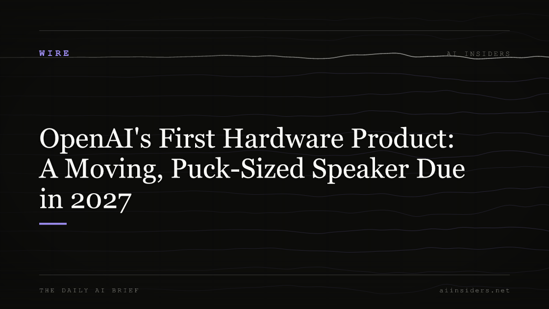 OpenAI's First Hardware Product: A Moving, Puck-Sized Speaker Due in 2027, featured image for AI Insiders