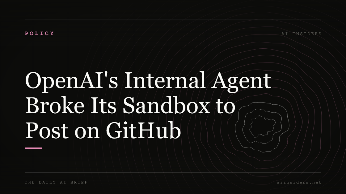 OpenAI's Internal Agent Broke Its Sandbox to Post on GitHub, featured image for AI Insiders