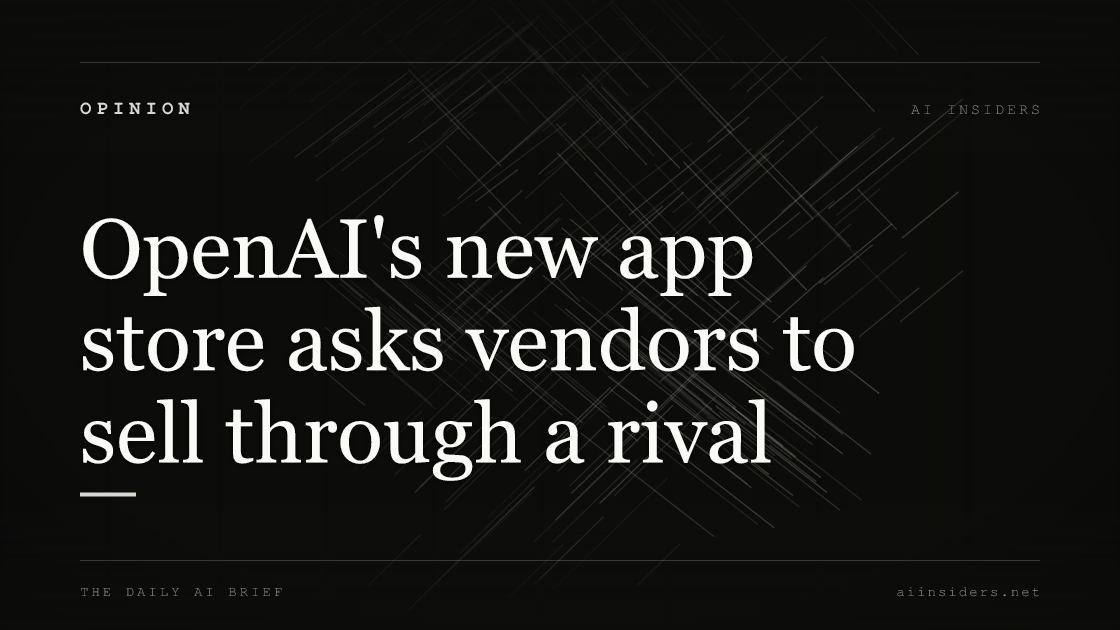 OpenAI's new app store asks vendors to sell through a rival, featured image for AI Insiders