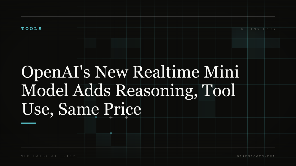 OpenAI's New Realtime Mini Model Adds Reasoning, Tool Use, Same Price — featured image for AI Insiders