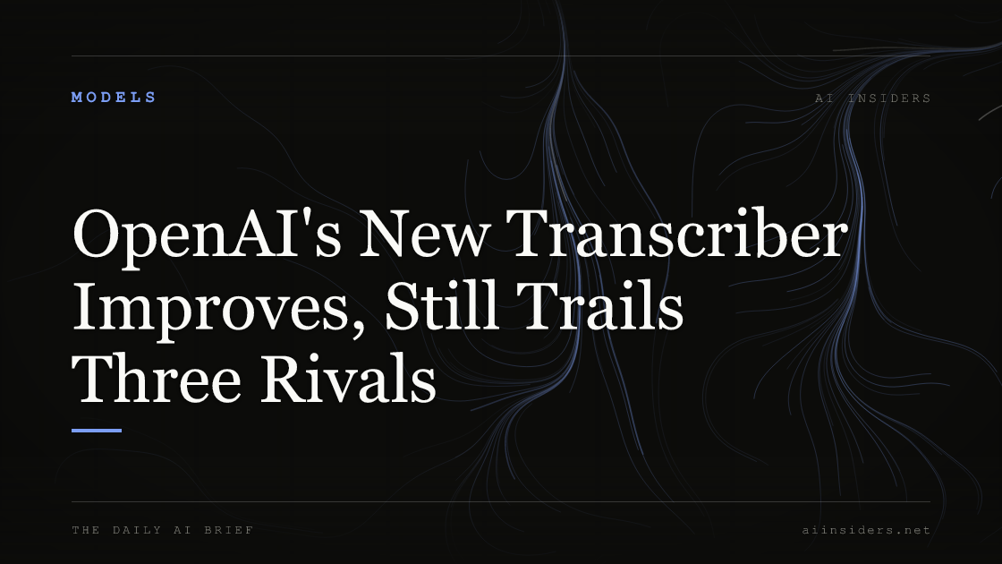 OpenAI's New Transcriber Improves, Still Trails Three Rivals, featured image for AI Insiders