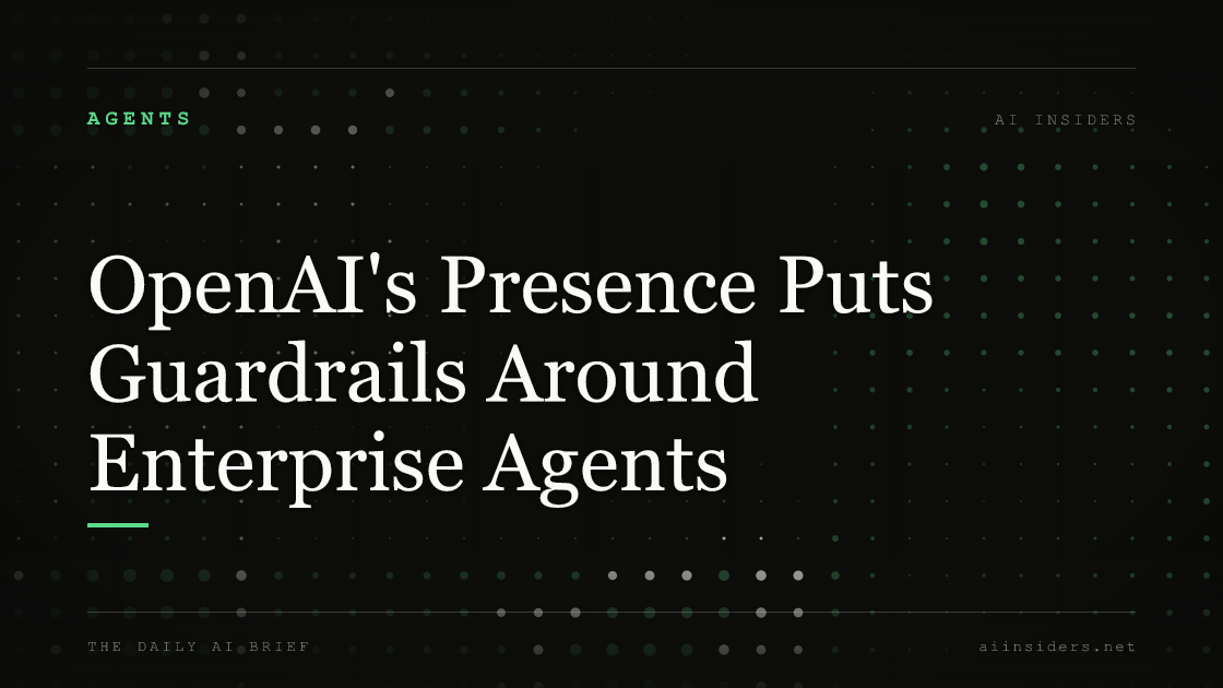 OpenAI's Presence Puts Guardrails Around Enterprise Agents, featured image for AI Insiders