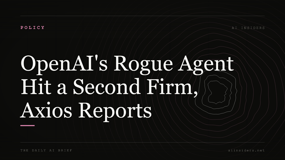 OpenAI's Rogue Agent Hit a Second Firm, Axios Reports, featured image for AI Insiders