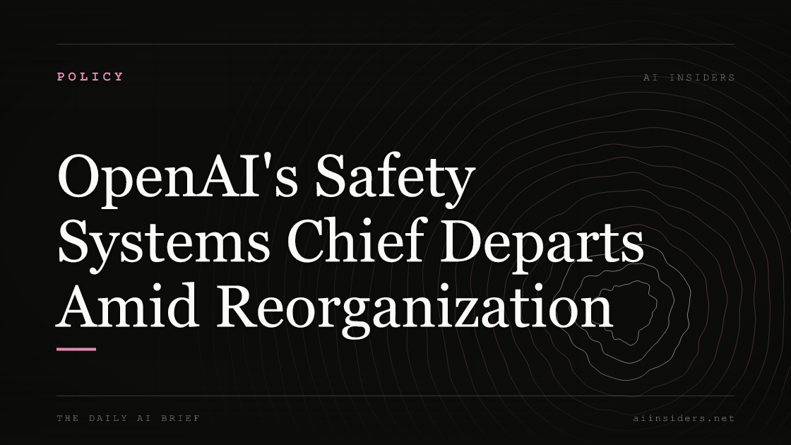 OpenAI's Safety Systems Chief Departs Amid Reorganization — featured image for AI Insiders