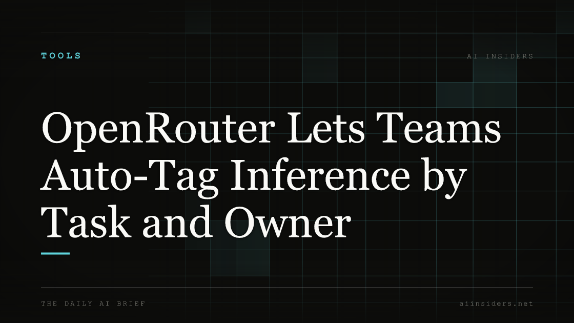 OpenRouter Lets Teams Auto-Tag Inference by Task and Owner, featured image for AI Insiders