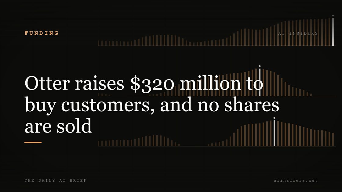 Otter raises $320 million to buy customers, and no shares are sold, featured image for AI Insiders